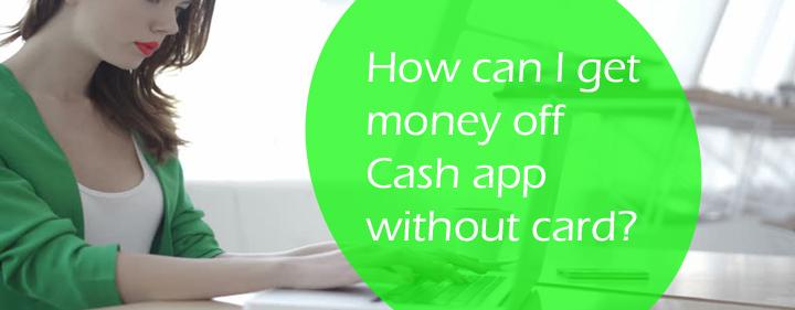 What Do I Do To Get Money Off Cash App Without Card? 